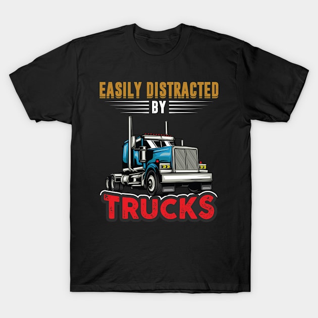 Easily Distracted By Trucks Shirt Funny Trucks Driver Dad T-Shirt by Sowrav